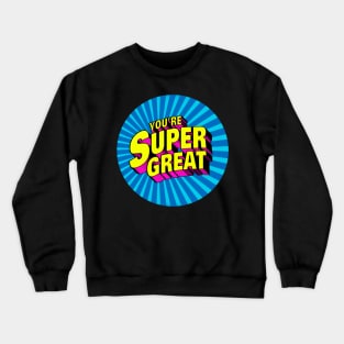 You're Super Great Crewneck Sweatshirt